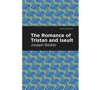 The Romance of Tristan and Iseult by Joseph Bedier Joseph Bedier , Contributions by Mint Editions (Auteur)