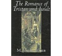 The Romance of Tristan and Iseult M. Joseph Bedier (Auteur)