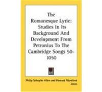 The Romanesque Lyric: Studies in Its Background and Development from Petronius to the Cambridge Songs 50-1050 Allen, Philip Schuyler (Auteur)