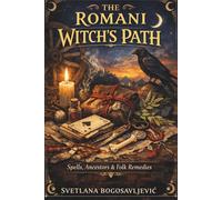 The Romani Witch’s Path: Spells, Ancestors & Folk Remedies