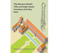 The Romano-British Villa And Anglo-Saxon Cemetery At Eccles, Kent