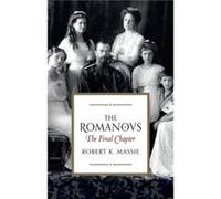 The Romanovs The Final Chapter by Robert K. Massie Robert K Massie, (Auteur)