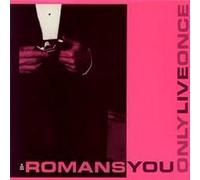 THE ROMANS - You Only Live Once