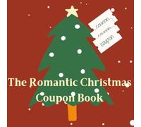 The Romantic Christmas Coupon Book: 30 Cute & Heartwarming Holiday Coupons for Couples - A Colorful Gift of Love & Quality Time