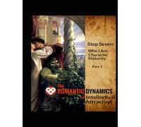 The Romantic Dynamics of Intellectual Attraction: Step 7, Vol. 1: Who I Am