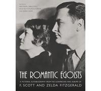 The Romantic Egoists: A Pictorial Autobiography from the Scrapbooks and Albums of F. Scott and Zelda Fitzgerald