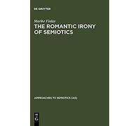 The Romantic Irony Of Semiotics