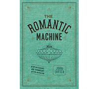The Romantic Machine: Utopian Science and Technology after Napoleon