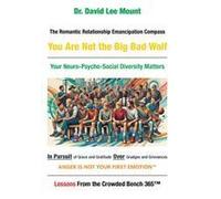The Romantic Relationship Emancipation Compass You Are Not The Big Bad Wolf: Your Neuro-Psycho-Social Diversity Matters In Pursuit Of Grace And Gratitude Over Grudges And Grievances Paperback Book By 