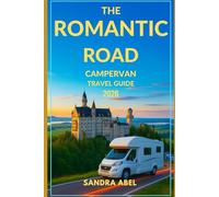 THE ROMANTIC ROAD CAMPERVAN TRAVEL GUIDE 2026: Your 2026 Campervan Guide to Germany’s Romantic Road: A Journey Through Medieval Towns, Fairytale Castles, and Scenic Bavarian Landscapes