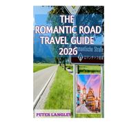 THE ROMANTIC ROAD TRAVEL GUIDE: A Picture-Perfect Guide to Exploring Germany's Most Enchanting Route
