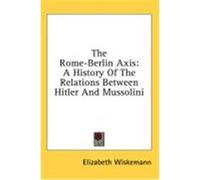 The Rome-Berlin Axis: A History of the Relations Between Hitler and Mussolini Wiskemann, Elizabeth (Auteur)