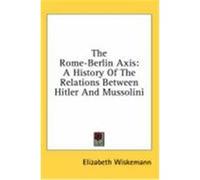 The Rome-Berlin Axis: A History of the Relations Between Hitler and Mussolini Wiskemann, Elizabeth (Auteur)