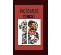 THE RONALDO MINDSET: How Determination, Discipline, and Faith Can Turn Ordinary Dreams into Extraordinary Success