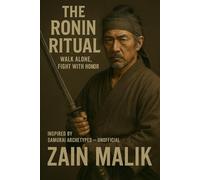 The Ronin Ritual: Walk Alone, Fight With Honor (Inspired by Samurai Archetypes - Unofficial)