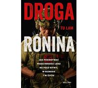 The Ronin Way Comment surmonter l'adversité sur le champ de bataille, dans les affaires et dans la vie