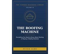 The Roofing Machine: How to Start or Buy a Roofing Business: Licensing, Crews, Pricing, and the Exit