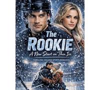 The Rookie - A New Start on Thin Ice: Thrilling college sports romance
