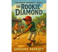 The Rookie Diamond The Sandlot Supremacy, #1 - Gregory Parrott - Mr Parrott - ebook (ePub) - Livre