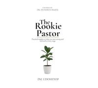 The Rookie Pastor: Practical insights to help you start strong and lead well at every stage