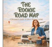 The Rookie Road Map: A Beginner Guide to Solo Vehicle Living