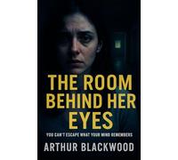 The Room Behind Her Eyes: You can’t escape what your mind remembers