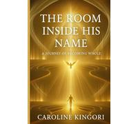 The Room Inside His Name: A Journey of Becoming Whole