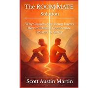 The Room Mate Solution: Why Couples Stop Being Lovers - And How to ReBuild Connection, Polarity, & Safety