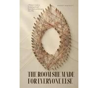 THE ROOM SHE MADE FOR EVERYONE ELSE: A Woman's Guide to Reclaiming Herself - Body, Mind, and Belonging, After Fifty