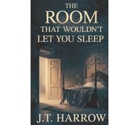 The Room That Wouldn’t Let You Sleep: A Supernatural Thriller