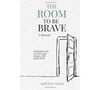 The Room to Be Brave: Sometimes the way forward begins with going back.