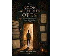 THE ROOM WE NEVER OPEN: Everything We Carry but Never Learn to Name