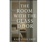 The Room With The Glass Door: based on a true story