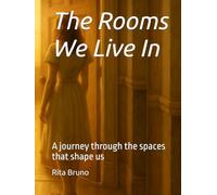 The Rooms We Live In: A journey through the spaces that shape us