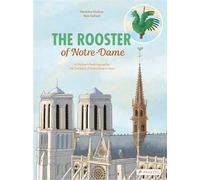 The Rooster of Notre-Dame: A Children's Book Inspired by the Cathedral of Notre-Dame in Paris