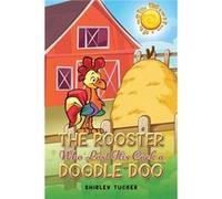 The Rooster who Lost His Cock a Doodle Doo by Shirley Tucker Shirley Tucker (Auteur)
