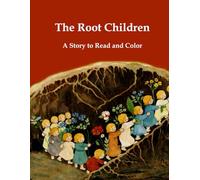 The Root Children: A Story to Read and Color - A Nature Coloring Book for Kids Inspired by the Changing Seasons