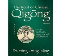 The Root of Chinese Qigong: Secrets for Health, Longevity, and Enlightenment