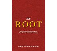 The Root: Timeless Forces and Phenomena that Shape Context, Humankind, and Living