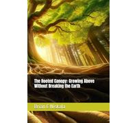 The Rooted Canopy: Growing Above Without Breaking the Earth