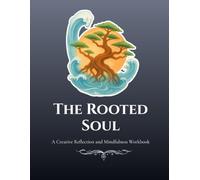 The Rooted Soul: A Creative Reflection and Mindfulness Workbook