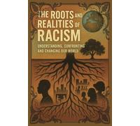 The Roots and Realities of Racism: Understanding, Confronting, and Changing Our World. Deepen Your Understanding and Empower Action.