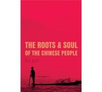 The Roots and Soul of the Chinese People by Jun Xu Unknown (Auteur)