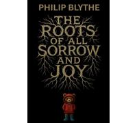 The Roots of all sorrow and joy: The Roots book 1