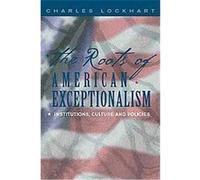 The Roots of American Exceptionalism Charles Lockhart (Auteur)