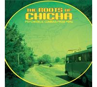 The Roots Of Chicha (Psychedelic Cumbias From Peru) Vinyle