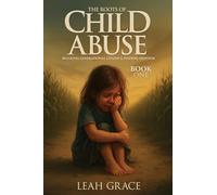 The Roots of Child Abuse: Breaking Generational Chains and Finding Freedom
