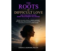 The Roots of Difficult Love: Decode Childhood Origins of Empath-Narcissist Patterns, Heal Your Attachment Wounds & Rewire Your Nervous System for Lasting Change