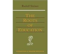 The Roots of Education by Rudolf Steiner Rudolf Steiner (Auteur)