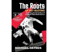 The Roots Of Net-Busting-Exploring The Early Days Of Football's Best Goal Scorers